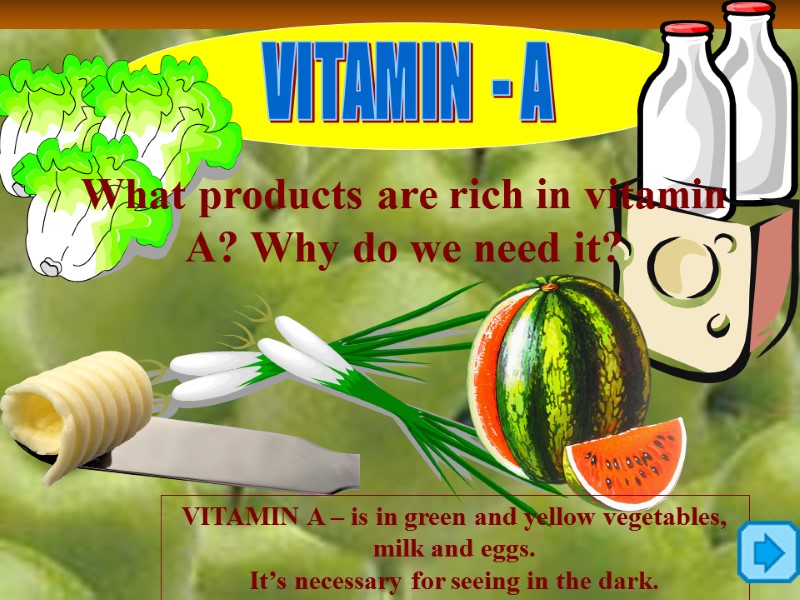 VITAMIN  - А  What products are rich in vitamin A? Why do